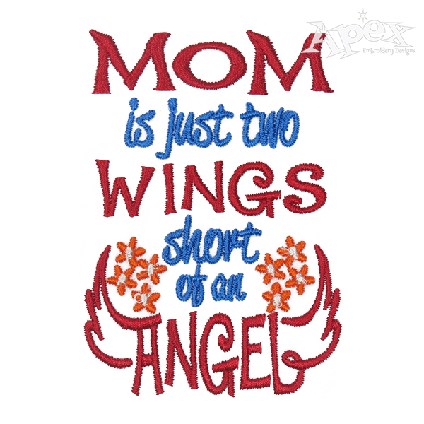 Mom is Just Two Wings Short of an Angel Embroidery Design