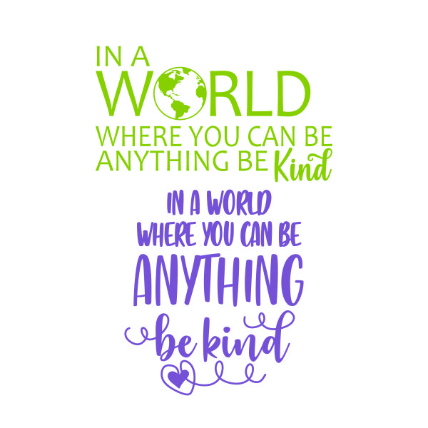 In the World Where You Can Be Anything Be Kind SVG Cuttable Design